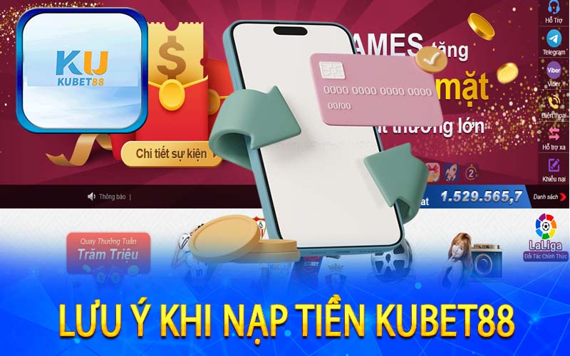 Lưu ý khi nạp tiền Kubet88