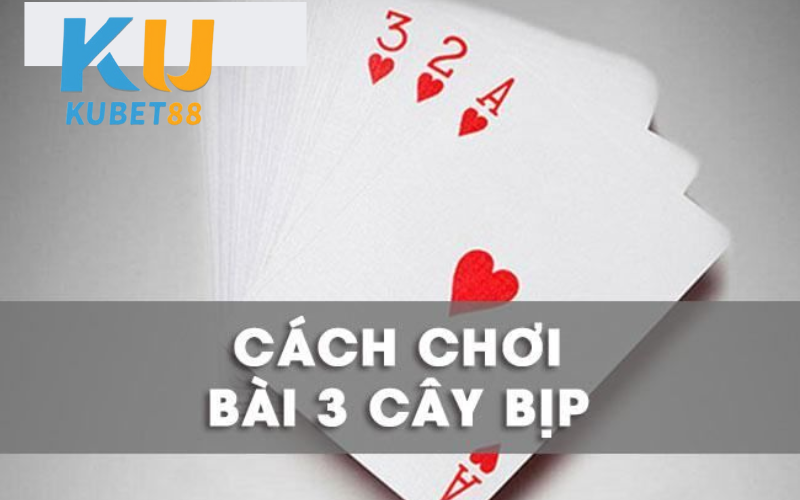 Bật mí cách chơi bài 3 cây bịp siêu "bá đạo" không bao giờ thua