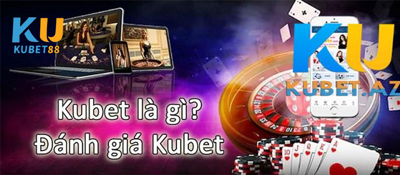 Đánh giá nhà cái Kubet