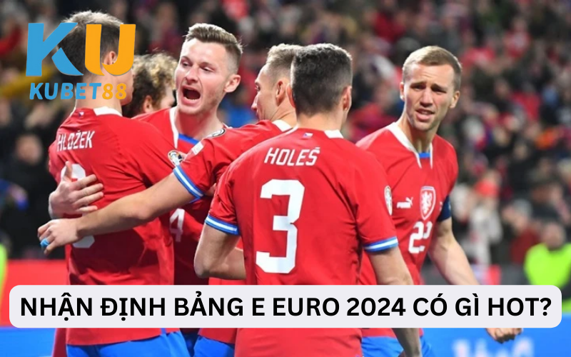 Nhận định bảng E Euro 2024 các đội tuyển