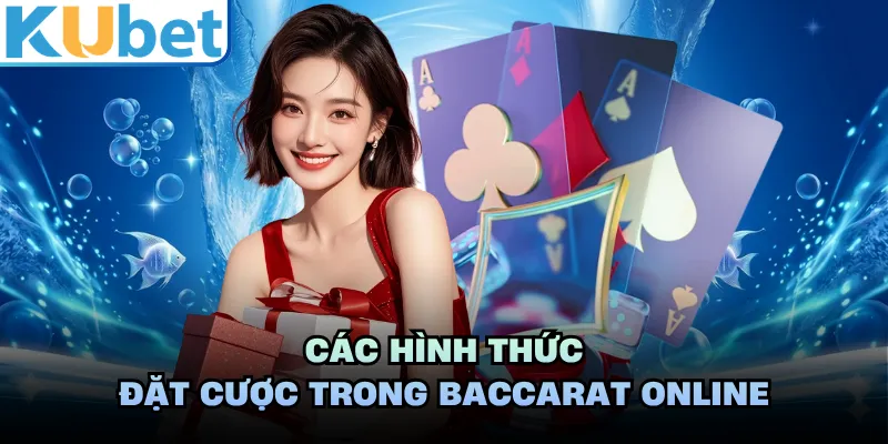 Các hình thức đặt cược trong baccarat online