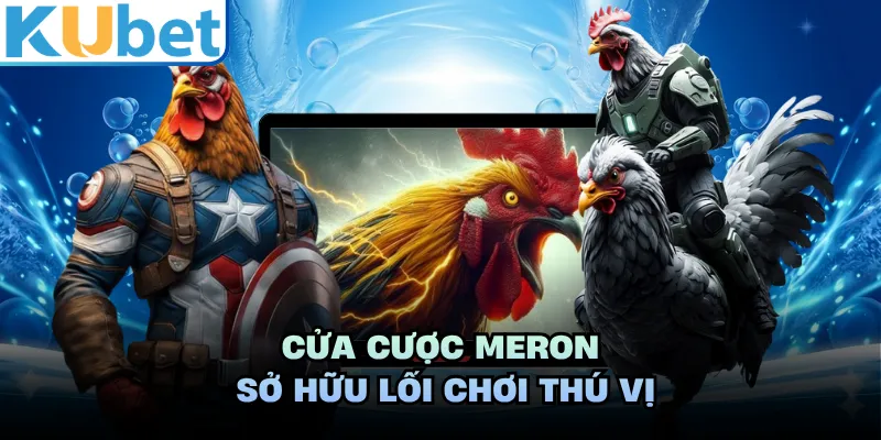 Cửa cược Meron sở hữu lối chơi thú vị 