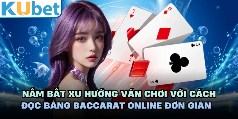 Nắm bắt xu hướng ván chơi với cách đọc bảng baccarat online đơn giản